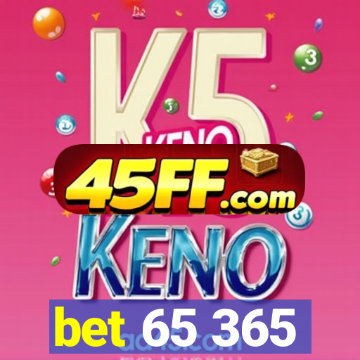 bet 65 365
